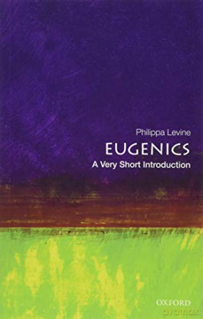 Eugenics: A Very Short introduction Very Short Introductions - Philippa Levine [KSIĄŻKA]
