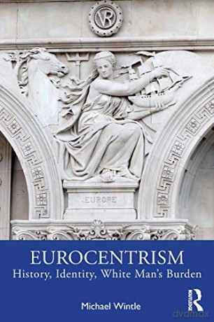 Eurocentrism: History, Identity, White Man's Burden - Michael Wintle [KSIĄŻKA]