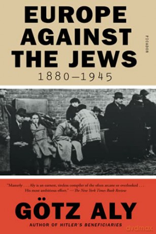 Europe Against the Jews, 1880-1945 - Götz Aly [KSIĄŻKA]