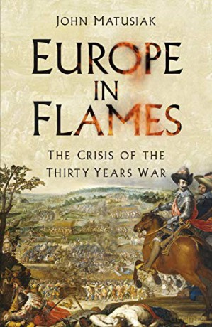 Europe in Flames: The Crisis of the Thirty Years War - John Matusiak [KSIĄŻKA]
