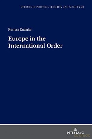 Europe in the International Order 20 Studies in Politics, Security and Society - Roman Kuzniar [KSIĄŻKA]