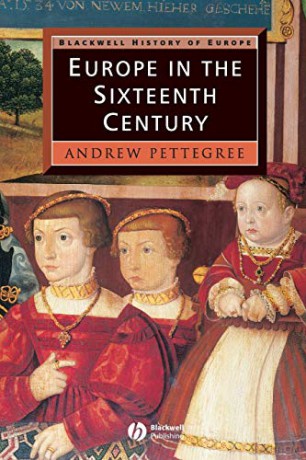 Europe in the Sixteenth Century Blackwell History of Europe - Andrew Pettegree [KSIĄŻKA]