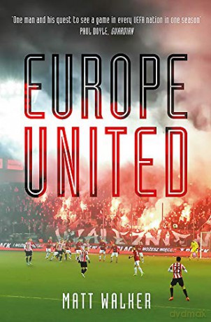 Europe United: 1 football fan. 1 crazy season. 55 UEFA nations - Matt Walker [KSIĄŻKA]