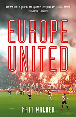 Europe United: 1 football fan. 1 crazy season. 55 UEFA nations - Matt Walker [KSIĄŻKA]