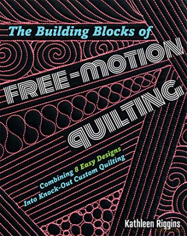 The Building Blocks Of Free-Motion Quilting: Combining 8 Easy Designs Into Knock-Out Custom Quilting - Kathleen Riggins [KSIĄŻKA]