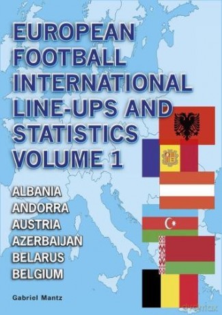 European Football International Line-Ups and Statistics: Albania to Belgium Volume 1 - Gabriel Mantz [KSIĄŻKA]