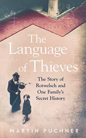 The Language Of Thieves: The Story Of Rotwelsch And One Family's Secret History - Martin Puchner [KSIĄŻKA]