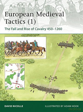 European Medieval Tactics (1): The Fall And Rise Of Cavalry 450-1260: 185 (Elite) - Dr David Nicolle [KSIĄŻKA]