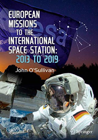 European Missions to the International Space Station: 2013 to 2019 Springer Praxis Books - John O'Sullivan [KSIĄŻKA]