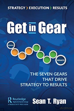 Get In Gear: The Seven Gears That Drive Strategy To Results - Sean Ryan [KSIĄŻKA]
