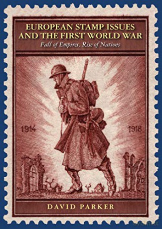 European Stamp Issues and the First World War: Fall of Empires, Rise of Nations - David Parker [KSIĄŻKA]