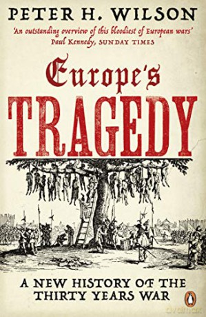 Europe's Tragedy: A New History of the Thirty Years War - Peter H. Wilson [KSIĄŻKA]