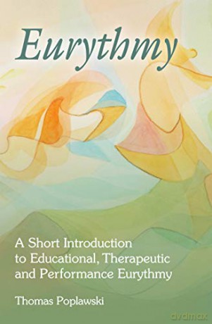 Eurythmy: A Short Introduction to Educational, Therapeutic and Performance Eurythmy - Thomas Poplawski [KSIĄŻKA]