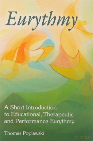 Eurythmy: A Short Introduction to Educational, Therapeutic and Performance Eurythmy - Thomas Poplawski [KSIĄŻKA]