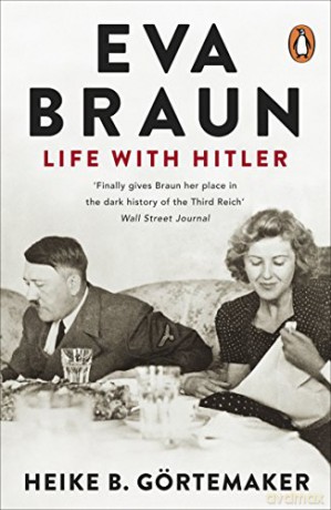 Eva Braun: Life With Hitler - Heike B. Gortemaker [KSIĄŻKA]