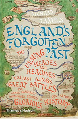 England's Forgotten Past: The Unsung Heroes And Heroines, Valiant Kings, Great Battles And Other Generally Overlooked Episodes In Our Nation's Glorious History - Richard Tames [KSIĄŻKA]