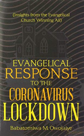 Evangelical Response to the Coronavirus Lockdown: Insights from the Evangelical Church Winning All - Babatomiwa M. Owojaiye [KSIĄŻKA]