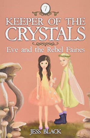Eve and the Rebel Fairies: 7 Keeper of the Crystals - Jess Black [KSIĄŻKA]