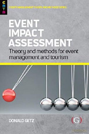 Event Impact Assessment: Theory and methods for event management and tourism Events Management Theory and Methods - Professor Donald Getz [KSIĄŻKA]