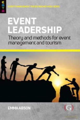Event Leadership: Theory and Methods for Event Management and Tourism Events Management Theory and Methods - Emma Abson [KSIĄŻKA]