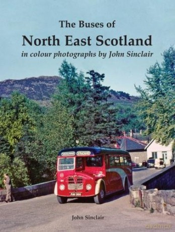 The Buses Of North East Scotland In Colour Photographs By John Sinclair - John Sinclair [KSIĄŻKA]