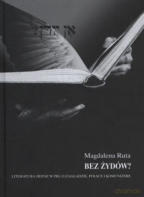 Bez Żydów Literatura Jidysz W Prl O Zagładzie Polsce I Komunizmie (twarda) - Magdalena Ruta [KSIĄŻKA]