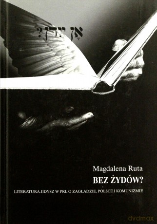 Bez Żydów Literatura Jidysz W Prl O Zagładzie Polsce I Komunizmie (twarda) - Magdalena Ruta [KSIĄŻKA]