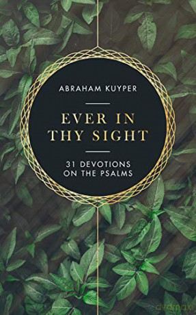 Ever in Thy Sight: 31 Devotions on the Psalms - Abraham Kuyper [KSIĄŻKA]