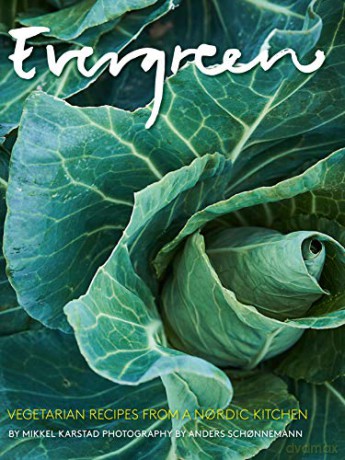 Evergreen Vegetarian Recipes from a Nordic Kitchen - M. Karstad [KSIĄŻKA]
