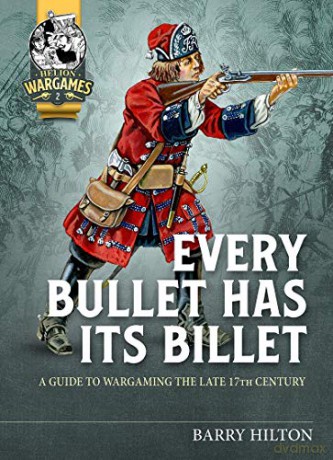 Every Bullet has its Billet: A Guide to Wargaming the Late 17th Century Helion Wargames - Barry Hilton [KSIĄŻKA]