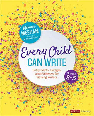 Every Child Can Write, Grades 2-5: Entry Points, Bridges, and Pathways for Striving Writers Corwin Literacy - Melanie Meehan [KSIĄŻKA]