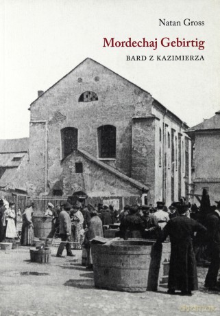 Mordechaj Gebirtig Bard Z Kazimierza - Natan Gross [KSIĄŻKA]