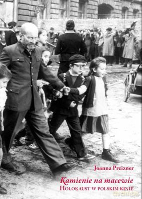 Kamienie Na Macewie Holokaust W Polskim Kinie (twarda) - Joanna Preizner [KSIĄŻKA]
