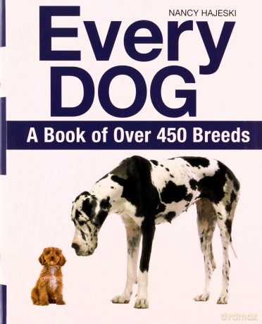 Every Dog: A Book of 500 Breeds: A Book of Over 450 Breeds - Nancy Hajeski [KSIĄŻKA]