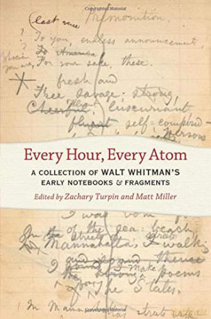 Every Hour, Every Atom: A Collection of Walt Whitman's Early Notebooks and Fragments Iowa Whitman Series [KSIĄŻKA]