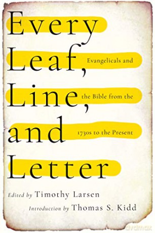 Every Leaf, Line, and Letter: Evangelicals and the Bible from the 1730s to the Present - Timothy Larsen [KSIĄŻKA]