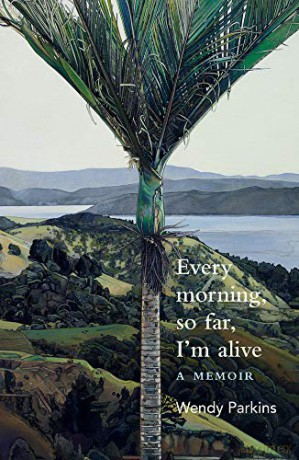 Every Morning, So Far, Im Alive: A memoir - Wendy Parkins [KSIĄŻKA]