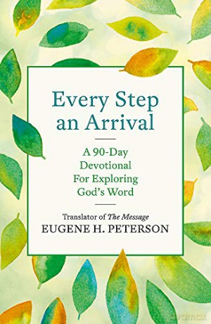 Every Step an Arrival: A 90-Day Devotional for Exploring God's Word - Eugene Peterson [KSIĄŻKA]