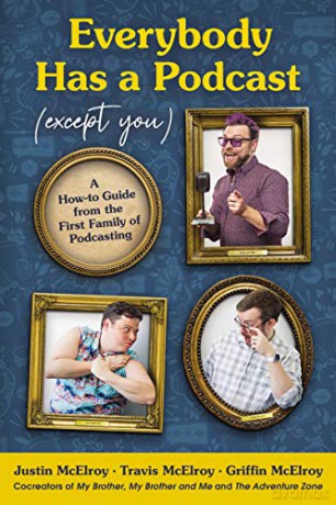 Everybody Has a Podcast Except You: A How-To Guide from the First Family of Podcasting - Griffin McElroy [KSIĄŻKA]