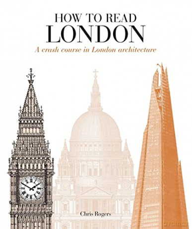 How To Read London: A Crash Course In London Architecture - Chris Rogers [KSIĄŻKA]