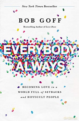 Everybody, Always: Becoming Love in a World Full of Setbacks and Difficult People - Bob Goff [KSIĄŻKA]