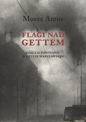 Flagi Nad Gettem - Mosze Arens [KSIĄŻKA]