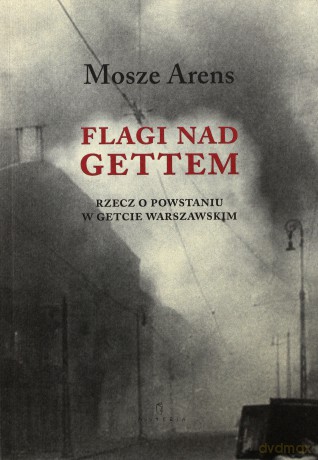 Flagi Nad Gettem - Mosze Arens [KSIĄŻKA]