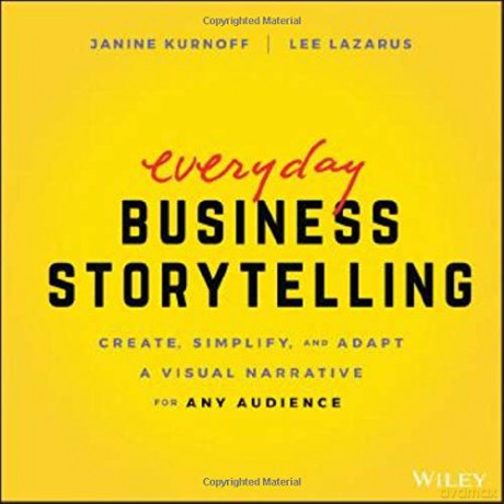 Everyday Business Storytelling: Create, Simplify, and Adapt A Visual Narrative for Any Audience - Janine Kurnoff [KSIĄŻKA]