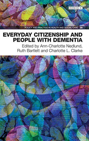 Everyday Citizenship and People with Dementia 2018 Policy and Practice in Health and Social Care: 28 - Clarke Charlotte [KSIĄŻKA]