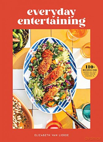 Everyday Entertaining: 125 Recipes for Going All Out When You're Staying In: College Housewife Instagram Entertaining 125 Dishes Hostess Brunch Dinner Parties Cocktails - Weldon Owen [KSIĄŻKA]