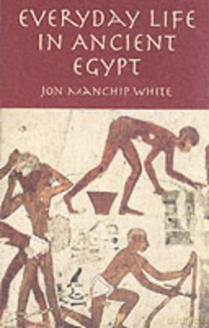 Everyday Life in Ancient Egypt - Jon Manchip White [KSIĄŻKA]