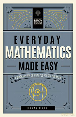 Everyday Mathematics Made Easy: A Quick Review of What You Forgot You Knew 2 Everyday Learning - Tom Begnal [KSIĄŻKA]