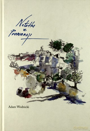 Notatki Z Prowansji (twarda) - Adam Wodnicki [KSIĄŻKA]