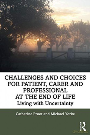 Challenges And Choices For Patient, Carer And Professional At The End Of Life: Living With Uncertainty - Michael Yorke [KSIĄŻKA]